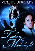 Taken By Moonlight (Moonlight Saga #1) by Violette Dubrinsky