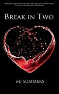 Break In Two (Full Hearts #1) by M.J. Summers