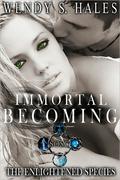 Immortal Becoming (The Enlightened Species #1) by Wendy S. Hales