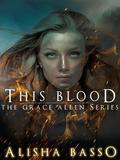 This Blood (Grace Allen #1) by Alisha Basso