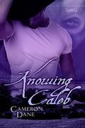 Knowing Caleb by Cameron Dane