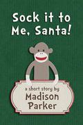 Sock it to Me, Santa! by Madison Parker