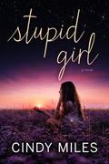 Stupid Girl (Stupid in Love #1) by Cindy Miles