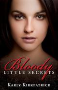 Bloody Little Secrets (Bloody Little Secrets #1) by Karly Kirkpatrick