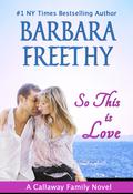 So This Is Love by Barbara Freethy