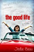 The Good Life (The Good Life #1) by Jodie Beau