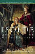 Isolde, Queen of the Western Isle (Tristan and Isolde #1) by Rosalind Miles