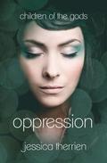 Oppression (Children of the Gods #1) by Jessica Therrien