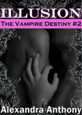 Illusion (Vampire Destiny #2) by Alexandra Anthony