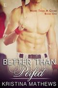 Better Than Perfect (More Than A Game #1) by Kristina Mathews