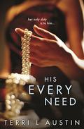 His Every Need (Beauty and the Brit #1) by Terri L. Austin
