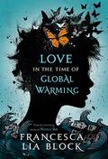 Love in the Time of Global Warming (Love in the Time of Global Warming #1) by Francesca Lia Block