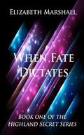 When Fate Dictates (Highland Secrets #1) by Elizabeth Marshall