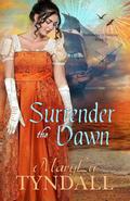Surrender the Dawn by MaryLu Tyndall, M.L. Tyndall