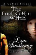 The Last Celtic Witch (Celtic Witch #1) by Lyn Armstrong