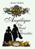 Angelique, the Road to Versailles (Angélique - Version Originale #2) by Anne Golon