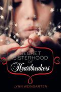 The Secret Sisterhood of Heartbreakers (The Secret Sisterhood of Heartbreakers #1) by Lynn Weingarten