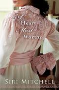 A Heart Most Worthy (Against All Expectations #4) by Siri Mitchell