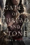 Gates of Thread and Stone by Lori M. Lee