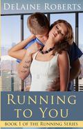 Running To You (Running Series #1) by DeLaine Roberts
