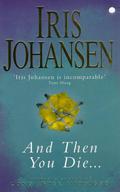 And Then You Die by Iris Johansen