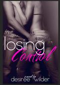 Losing Control (Losing Control #1) by Desiree Wilder