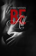 Be All (All #1) by Marie Wathen
