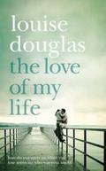 The Love of My Life by Louise Douglas
