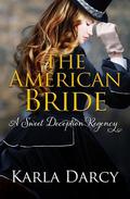 The American Bride (Sweet Deception Regency #6) by Karla Darcy