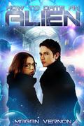 How to Date an Alien by Magan Vernon
