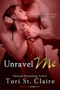 Unravel Me by Tori St. Claire