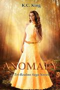 Anomaly (The Tri-Realms Saga #1) by K.C. King