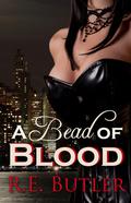 A Bead of Blood by R.E. Butler