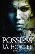 Possess (The Possess Saga #1) by J.A. Howell
