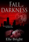 Fall of Darkness (The Darkness Chronicles #1) by Elle Bright