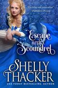 Escape with a Scoundrel (Escape with a Scoundrel #1) by Shelly Thacker