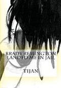 Brady Remington Landed Me in Jail by Tijan