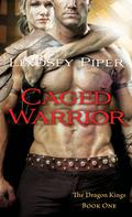 Caged Warrior (Dragon Kings #1) by Lindsey Piper