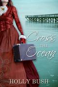 Cross the Ocean by Holly Bush