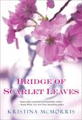 Bridge of Scarlet Leaves by Kristina McMorris