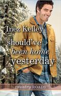 Should've Been Home Yesterday (Country Roads #3) by Inez Kelley
