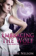 Embracing the Wolf (Anna Avery #2) by Stephanie Nelson