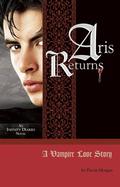 Aris Returns: A Vampire Love Story (Infinity Diaries Trilogy #1) by Devin Morgan