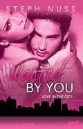 Wanted by You (Love in the City #1) by Steph Nuss