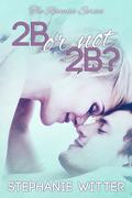 2B or Not 2B? (The Roomies #1) by Stephanie Witter