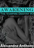 Awakening (Vampire Destiny #3) by Alexandra Anthony