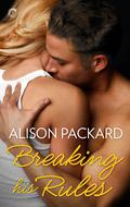 Breaking His Rules (Feeling the Heat #4) by Alison Packard