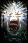 The Wood Queen (The Iron Witch #2) by Karen Mahoney