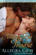 Nothing But Trouble (Daring Damsels #3) by Allegra Gray