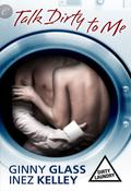 Talk Dirty to Me (Dirty Laundry #2) by Inez Kelley